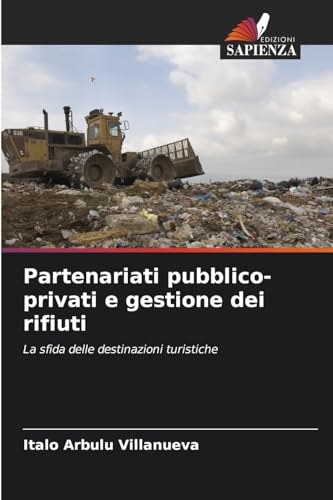 Partenariati pubblico-privati e gestione dei rifiuti: La sfida delle destinazioni turistiche von Edizioni Sapienza