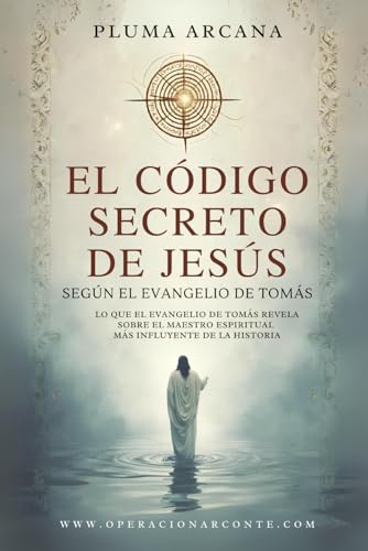 El Código Secreto de Jesús - Según el Evangelio de Tomás: Lo Que El Evangelio De Tomás Revela Sobre El Maestro Espiritual Más Influyente De La Historia von Independently published