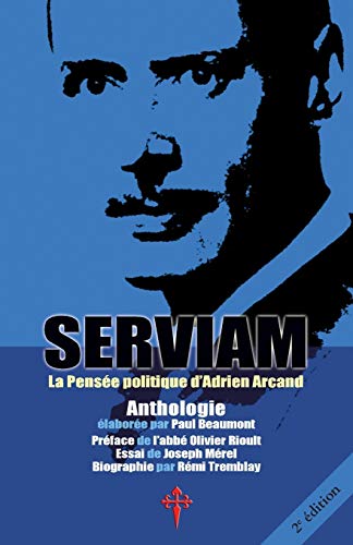 Serviam: La Pensée politique d'Adrien Arcand von Reconquista Press