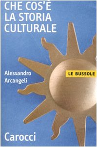 Che cos'è la storia culturale (Le bussole)