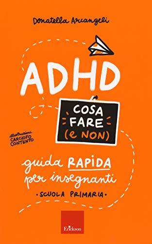 ADHD cosa fare (e non). Guida rapida per insegnanti. Scuola primaria (I materiali) von Erickson