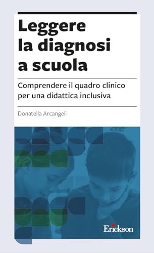 Leggere la diagnosi a scuola. Comprendere il quadro clinico per una didattica inclusiva (Guide. Metodologie e percorsi didattica) von Erickson