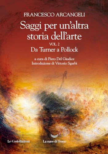 Saggi per un'altra storia dell'arte. Da Turner a Pollock (Vol. 2) (Le Costellazioni)
