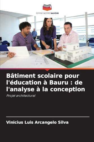Bâtiment scolaire pour l'éducation à Bauru : de l'analyse à la conception: Projet architectural von Editions Notre Savoir