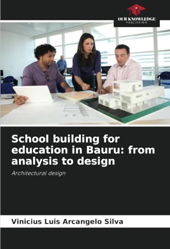 School building for education in Bauru: from analysis to design: Architectural design von Our Knowledge Publishing