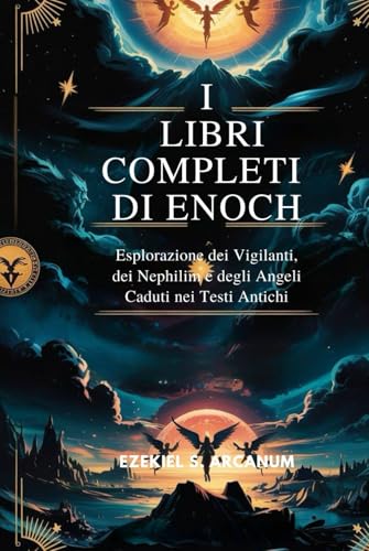 I LIBRI COMPLETI DI ENOCH: Esplorazione dei Vigilanti, dei Nephilim e degli Angeli Caduti nei Testi Antichi von Independently published