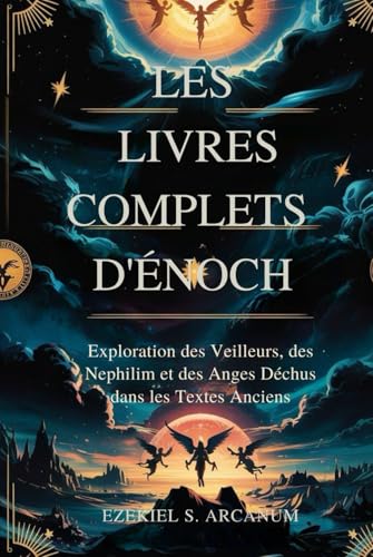 LES LIVRES COMPLETS D'ÉNOCH: Exploration des Veilleurs, des Nephilim et des Anges Déchus dans les Textes Anciens von Independently published