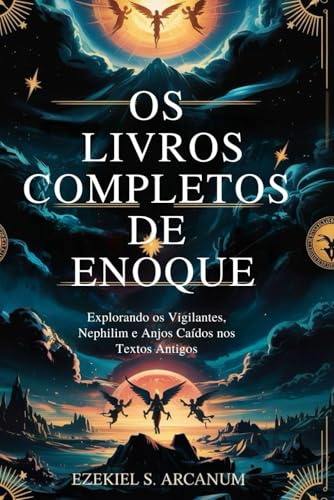 OS LIVROS COMPLETOS DE ENOQUE: Explorando os Vigilantes, Nephilim e Anjos Caídos nos Textos Antigos von Independently published