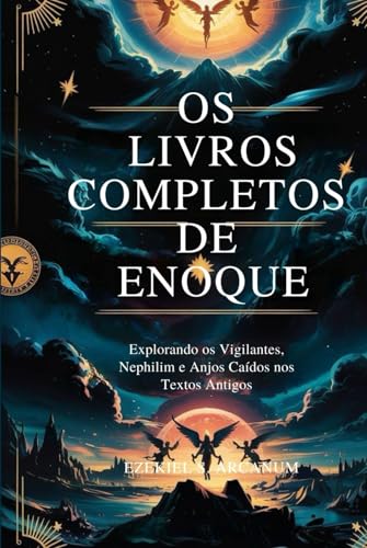 OS LIVROS COMPLETOS DE ENOQUE: Explorando os Vigilantes, Nephilim e Anjos Caídos nos Textos Antigos von Independently published