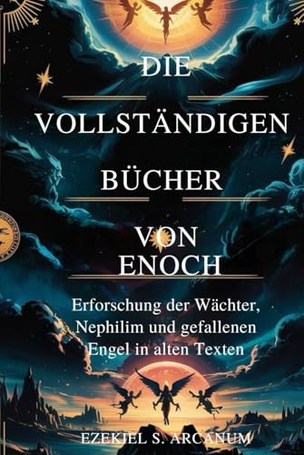 DIE VOLLSTÄNDIGEN BÜCHER VON ENOCH: Erforschung der Wächter, Nephilim und gefallenen Engel in alten Texten von Independently published