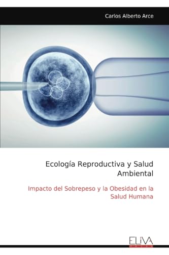 Ecología Reproductiva y Salud Ambiental: Impacto del Sobrepeso y la Obesidad en la Salud Humana von Eliva Press