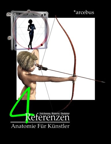 Arcebus Anatomie Fuer Kuenstler 4 (Arcebus Anatomie - Deutsch, Band 4) von CreateSpace Independent Publishing Platform
