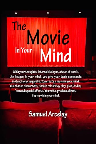 The Movie in Your Mind: You write the script, you direct it, you choose the characters.