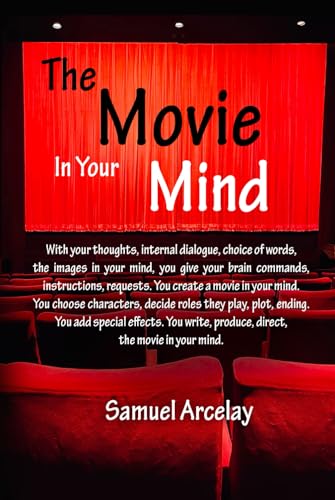 The Movie in Your Mind: You write the script, you direct it, you choose the characters. von Independently published
