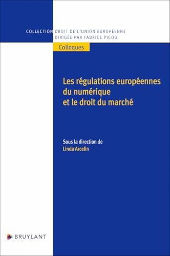 Les régulations européennes du numérique et le droit du marché Les régulations européennes du numérique et le droit du marché von BRUYLANT