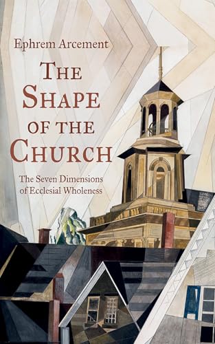 The Shape of the Church: The Seven Dimensions of Ecclesial Wholeness von Wipf and Stock
