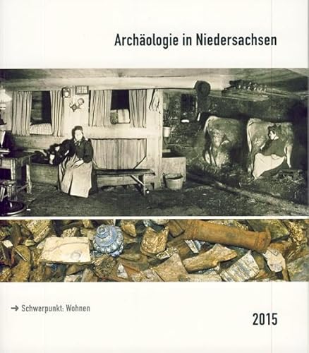 Archäologie in Niedersachsen Band 18/2015: Schwerpunkt: Wohnen. Hrsg.: Archäologische Kommission für Niedersachsen e.V. von Isensee Verlag