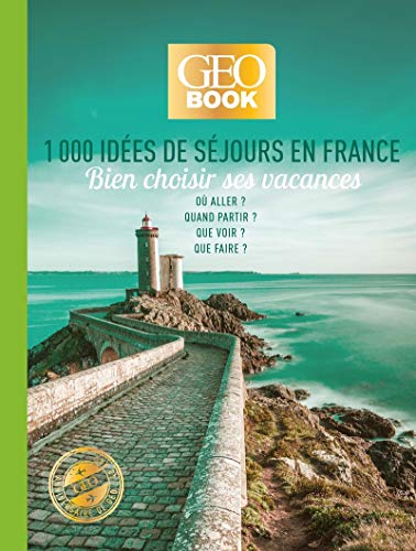 Geobook - 1000 idées de séjours en France - Edition collector: Bien choisir ses vacances - Où aller ? Quand partir ? Que voir ? Que faire ?
