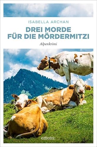 Drei Morde für die MörderMitzi: Alpenkrimi (MörderMitzi und Agnes) von Emons Verlag