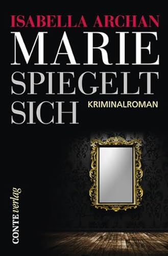 Marie spiegelt sich: Kriminalroman. Erstausgabe (Conte Krimi)