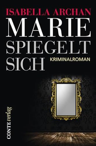 Marie spiegelt sich: Kriminalroman. Erstausgabe (Conte Krimi)