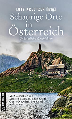 Schaurige Orte in Österreich: Unheimliche Geschichten (Kriminalromane im GMEINER-Verlag)