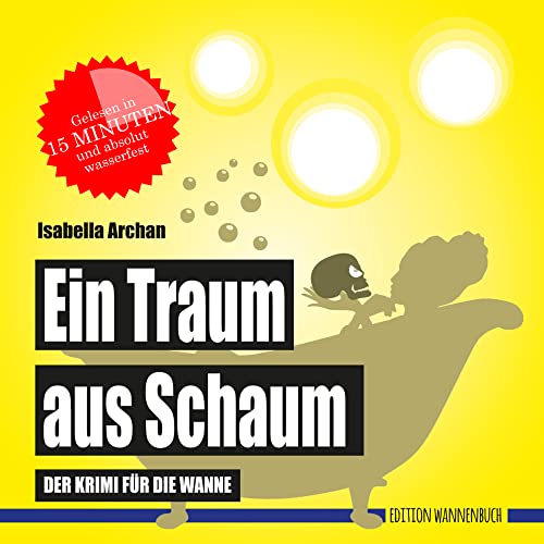 Ein Traum aus Schaum: Der Krimi für die Wanne (Badebuch) (Badebücher für Erwachsene: Wasserfeste Bücher für große Leser): Der wasserfeste Krimi für die Wanne