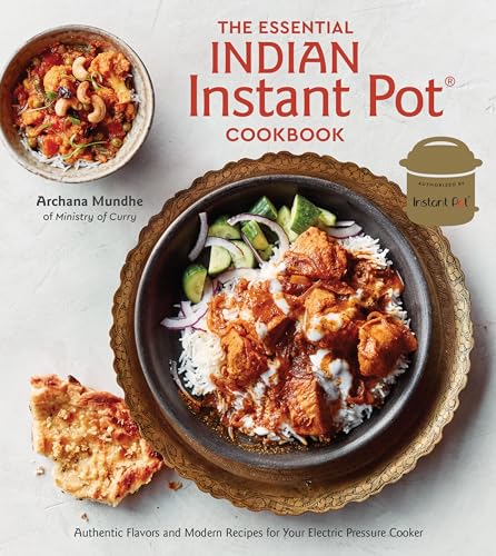 The Essential Indian Instant Pot Cookbook: Authentic Flavors and Modern Recipes for Your Electric Pressure Cooker von Ten Speed Press