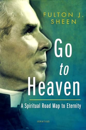 Go to Heaven: A Spiritual Road Map to Eternity Go to Heaven: A Spiritual Road Map to Eternity