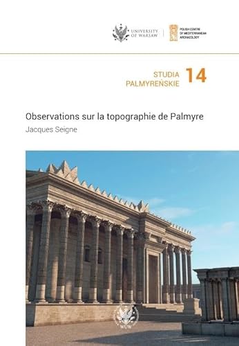 Studia Palmyrenskie XIV Palmyrenian Studies XIV, Observations Sur La Topographie De Palmyre von Wydawnictwa Uniwersytetu Warszawskiego