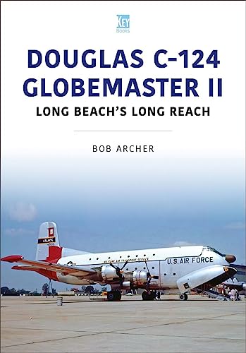 Douglas C-124 Globemaster II: Long Beach's Long Reach (Historic Military Aircraft, 36)