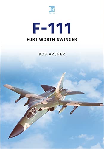 F-111: Fort Worth Swinger (Historic Military Aircraft, 3)