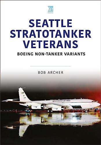 Seattle Stratotanker Veterans: Boeing Non-tanker Variants (Modern Military Aircraft, 12) von Key Publishing Ltd