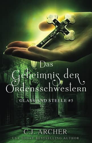 Das Geheimnis der Ordensschwestern: Glass and Steele (Glass and Steele Serie, Band 5) Das Geheimnis der Ordensschwestern: Glass and Steele (Glass and Steele Serie, Band 5) von C.J. Archer