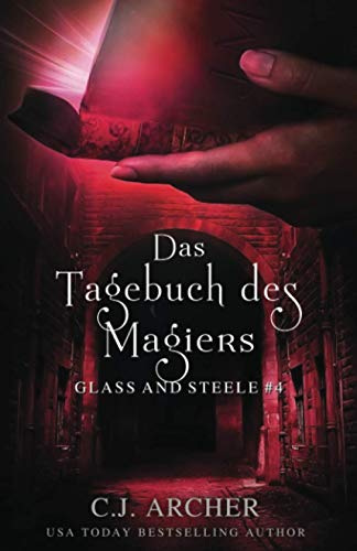 Das Tagebuch des Magiers: Glass and Steele (Glass and Steele Serie, Band 4) von C.J. Archer