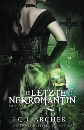 Die letzte Nekromantin (Ministerium der Kuriositäten, Band 1) Die letzte Nekromantin (Ministerium der Kuriositäten, Band 1) von C.J. Archer
