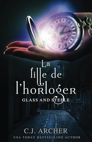 La Fille de l'horloger (Glass and Steele Série, Band 1) von C.J. Archer