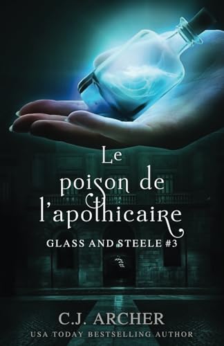 Le Poison de l’Apothicaire (Glass and Steele série, Band 3) von C.J. Archer