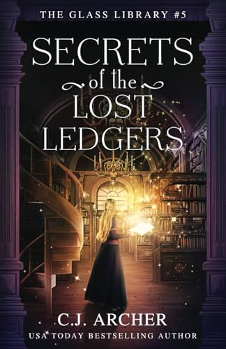 Secrets of the Lost Ledgers (The Glass Library, Band 5) von C.J. Archer