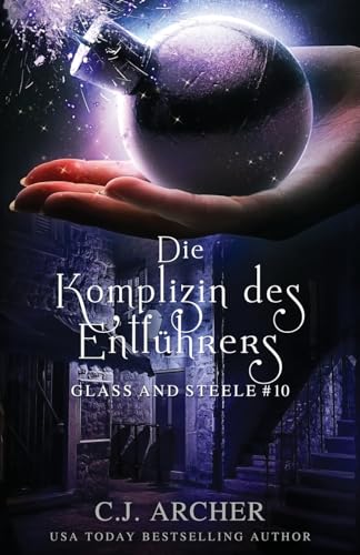 Die Komplizin des Entführers: Glass and Steele (Glass and Steele Serie, Band 10) von C.J. Archer