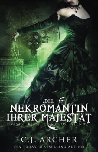 Die Nekromantin ihrer Majestät (Ministerium der Kuriositäten, Band 2) von C.J. Archer