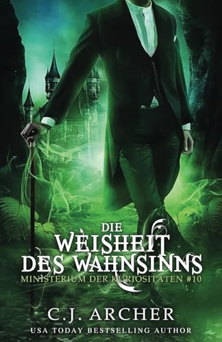 Die Weisheit des Wahnsinns (Ministerium der Kuriositäten, Band 10) von C.J. Archer