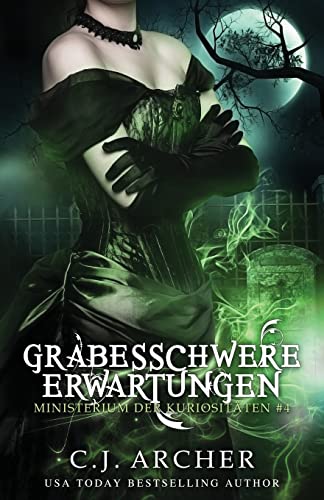 Grabesschwere Erwartungen (Ministerium der Kuriositäten, Band 4) von C.J. Archer