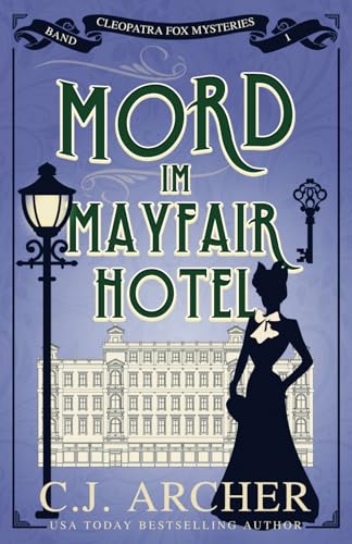 Mord im Mayfair Hotel: Cleopatra Fox Mysteries (Cleopatra Fox Mysteries - German Edition, Band 1) von C.J. Archer