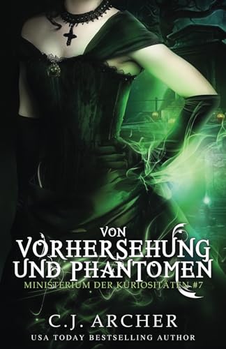 Von Vorhersehung und Phantomen (Ministerium der Kuriositäten, Band 7) von C.J. Archer