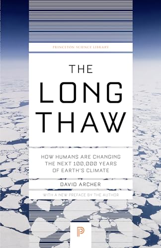 Long Thaw: How Humans Are Changing the Next 100,000 Years of Earth's Climate (Princeton Science Library)