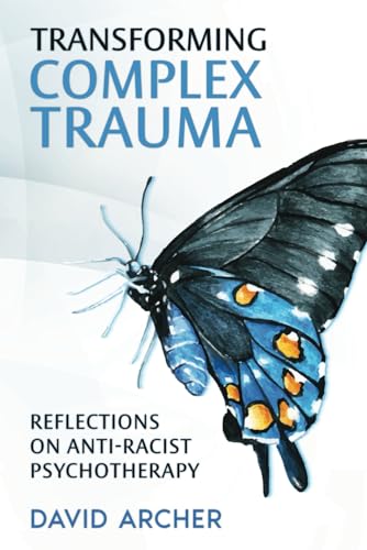 Transforming Complex Trauma: Reflections on Anti-Racist Psychotherapy von Duppy Konkara Publications