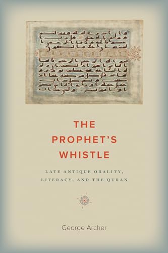 The Prophet's Whistle: Late Antique Orality, Literacy, and the Quran von University of Iowa Press