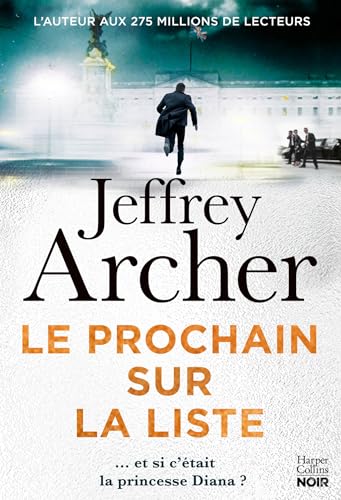 Le Prochain sur la liste: Et si Lady Di était la prochaine sur la liste ? Le nouveau roman policier de Jeffrey Archer ! Le Prochain sur la liste: Et si Lady Di était la prochaine sur la liste ? Le nouveau roman policier de Jeffrey Archer !