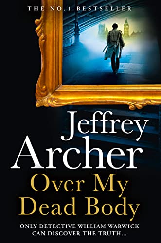 Over My Dead Body: The Next Thriller from the Sunday Times Bestselling Author, the Latest Must-Read New Book of 2021 (William Warwick Novels) Over My Dead Body: The Next Thriller from the Sunday Times Bestselling Author, the Latest Must-Read New Book of 2021 (William Warwick Novels)